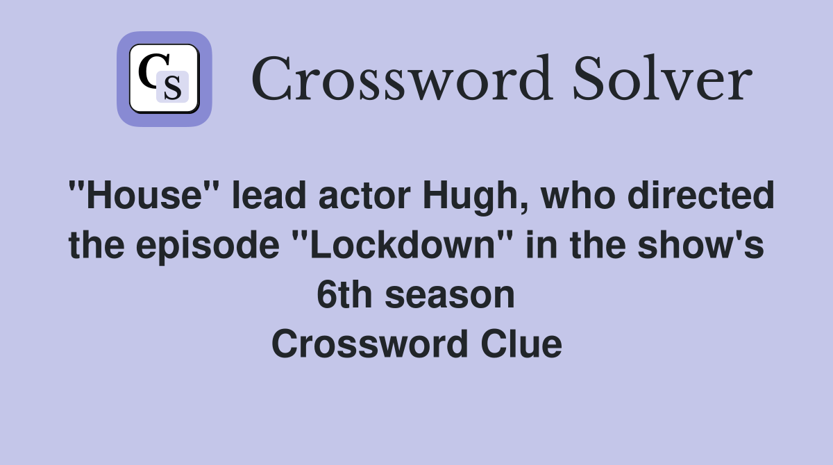 "House" lead actor Hugh, who directed the episode "Lockdown" in the